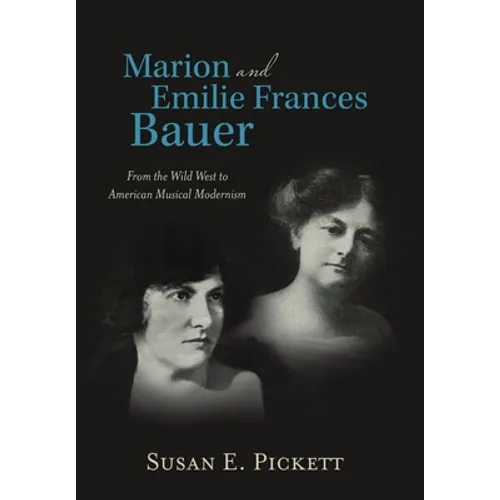 Marion and Emilie Frances Bauer: From the Wild West to American Musical Modernism - Hardcover