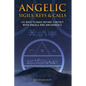 Angelic Sigils, Keys and Calls: 142 Ways to Make Instant Contact with Angels and Archangels - Paperback