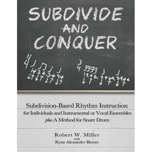 Subdivide and Conquer: Subdivision-Based Rhythm Instruction for Individuals and Instrumental or Vocal Ensembles plus A Method for Snare Drum - Paperback