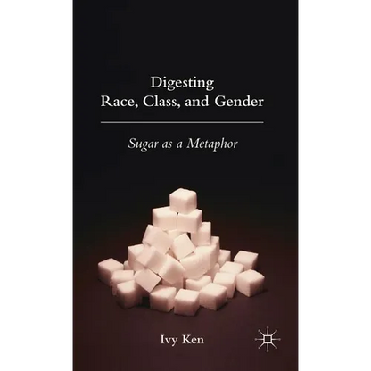 Digesting Race, Class, and Gender: Sugar as a Metaphor - Hardcover