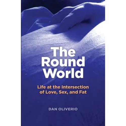 The Round World: Life at the Intersection of Love, Sex, and Fat - Paperback