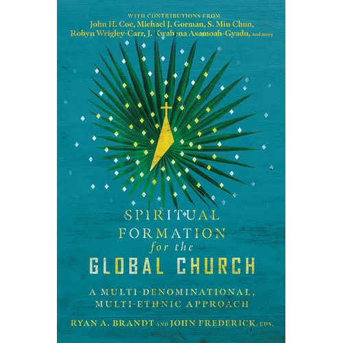 Spiritual Formation for the Global Church: A Multi-Denominational, Multi-Ethnic Approach - Paperback