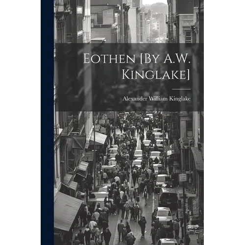 Eothen [By A.W. Kinglake] - Paperback