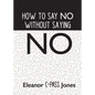 How to Say No Without Saying No - Paperback