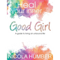 Heal Your Inner Good Girl. A guide to living an unbound life. - Paperback