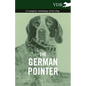The German Pointer - A Complete Anthology of the Dog - Paperback