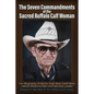 The Seven Commandments of The-Sacred Buffalo Calf Woman: The Biography of Martin High Bear (1919-1995) Lakota Medicine Man and Spirtual Leader - Paperback