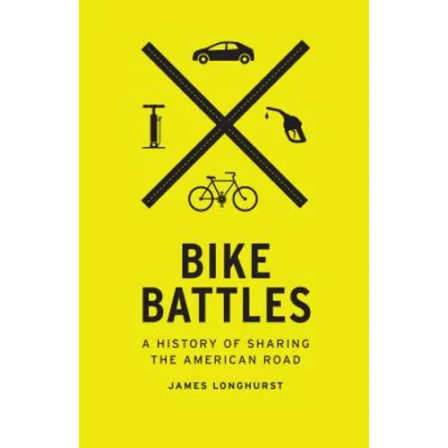 Bike Battles: A History of Sharing the American Road - Paperback