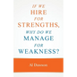 If we hire for strengths, why do we manage for weakness: A quick guide to managing strengths and building confidence in your team - Paperback