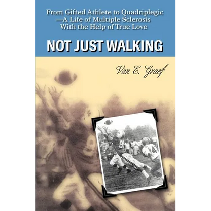 Not Just Walking: From Gifted Athlete to Quadriplegic--A Life of Multiple Sclerosis With the Help of True Love - Paperback