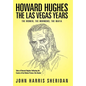 Howard Hughes: The Las Vegas Years the Women, the Mormons, the Mafia - Hardcover