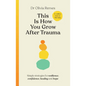 This Is How You Grow After Trauma: Strategies for Resilience, Confidence, Healing & Hope - Hardcover