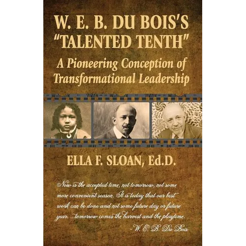 W. E. B. Du Bois's Talented Tenth: A Pioneering Conception of Transformational Leadership - Paperback