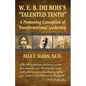 W. E. B. Du Bois's Talented Tenth: A Pioneering Conception of Transformational Leadership - Paperback