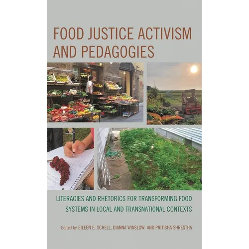 Food Justice Activism and Pedagogies: Literacies and Rhetorics for Transforming Food Systems in Local and Transnational Contexts - Paperback