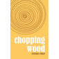 Chopping Wood: The Best Poetry of Stephen Philp, 2008 to 2021 - Paperback