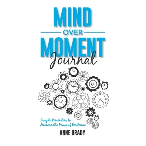 Mind Over Moment Journal: Simple Reminders to Harness the Power of Resilience - Paperback