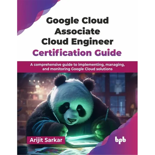 Google Cloud Associate Cloud Engineer Certification Guide: A comprehensive guide to implementing, managing, and monitoring Google Cloud solutions (Eng - Paperback