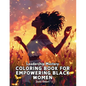 Leadership Mastery Coloring Book for Empowering Black Women: Over 41 Stunning Illustrations with Inspiring Quotes to Harness Inner Strength, Resilienc - Paperback