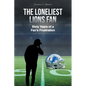 The Loneliest Lions Fan: Sixty Years of a Fan's Frustration - Paperback