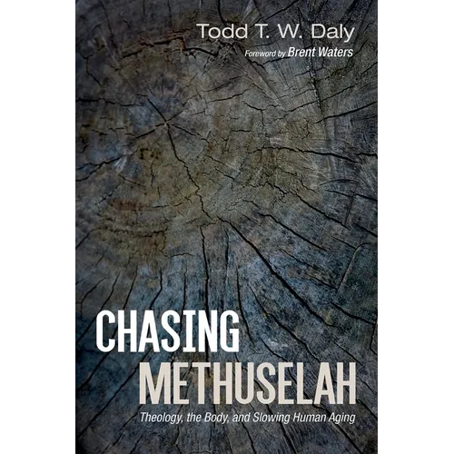 Chasing Methuselah: Theology, the Body, and Slowing Human Aging - Hardcover