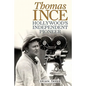 Thomas Ince: Hollywood's Independent Pioneer - Hardcover