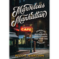 Marvelous Manhattan: Stories of the Restaurants, Bars, and Shops That Make This City Special - Hardcover