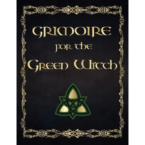 Grimoire For The Green Witch: (Coloured Parchment Interior 4) The Complete Theurgy Book of Your Own Shadows, Spells, Potion, Charms and The History - Paperback