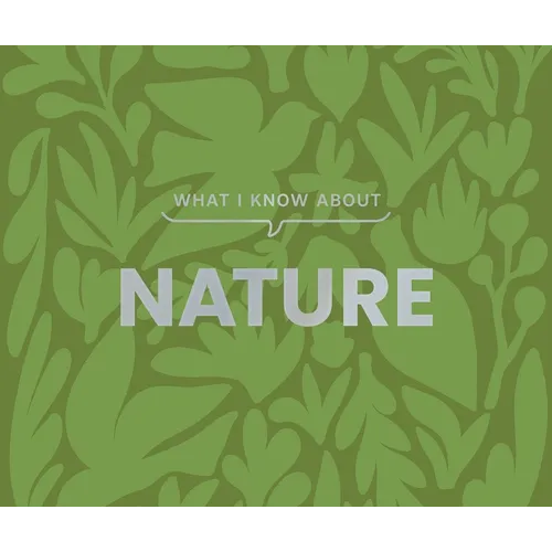 What I Know about Nature - Hardcover