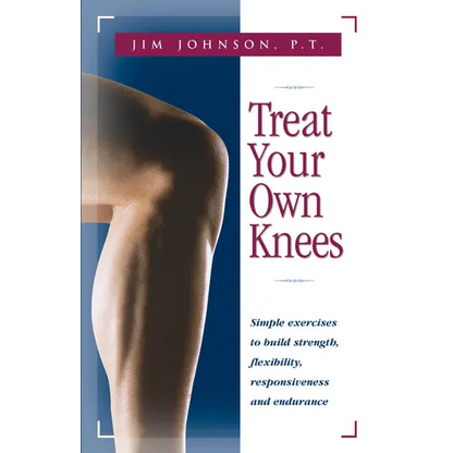 Treat Your Own Knees: Simple Exercises to Build Strength, Flexibility, Responsiveness and Endurance - Paperback