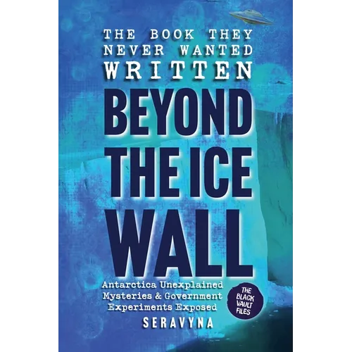 The Book They Never Wanted Written: Beyond the Ice Wall - Paperback