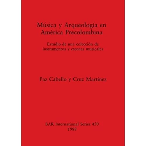 Música y Arqueología en América Precolombina: Estudio de una colección de instrumentos y escenas musicales - Paperback