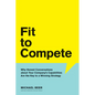 Fit to Compete: Why Honest Conversations about Your Company's Capabilities Are the Key to a Winning Strategy - Hardcover