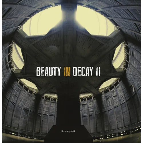 Beauty in Decay II. Urbex - Hardcover
