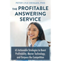 The Profitable Answering Service: 65 Actionable Strategies to Boost Profitability, Master Technology, and Outpace the Competition - Paperback