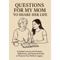Questions for My Mom to Share Her Life: A Guided Journal with Prompts, Reflections and Family Activities to Preserve Your Mother's Legacy - Paperback