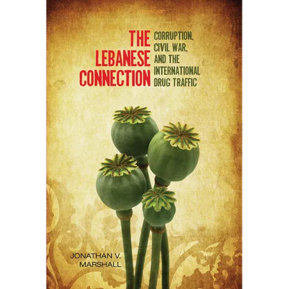 The Lebanese Connection: Corruption, Civil War, and the International Drug Traffic - Hardcover