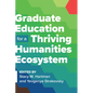 Graduate Education for a Thriving Humanities Ecosystem - Paperback