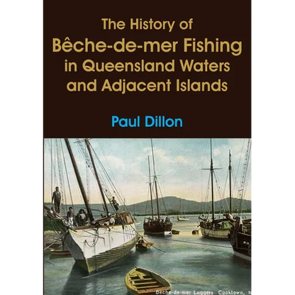 The History of Bêche-de-mer Fishing in Queensland Waters and Adjacent Islands - Paperback