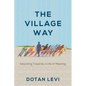 The Village Way: Educating Towards a Life of Meaning - Paperback