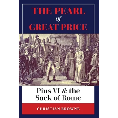 The Pearl of Great Price: Pius VI & the Sack of Rome - Hardcover