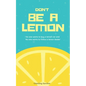 Don't Be A Lemon: No one wants to buy a lemon car and No one wants to follow a lemon leader - Paperback