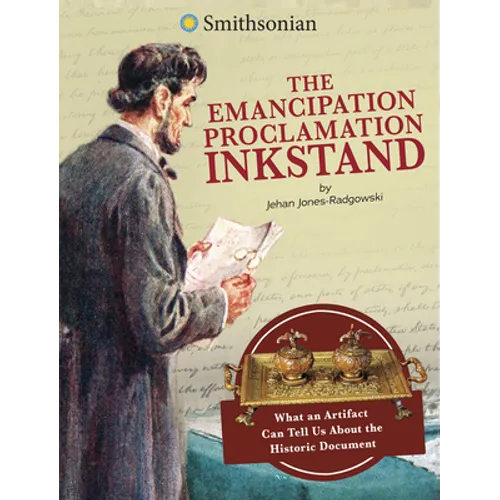 The Emancipation Proclamation Inkstand: What an Artifact Can Tell Us about the Historic Document - Hardcover