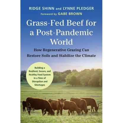 Grass-Fed Beef for a Post-Pandemic World: How Regenerative Grazing Can Restore Soils and Stabilize the Climate - Paperback