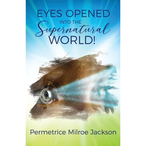 EYES OPENED Into The Supernatural World! - Paperback