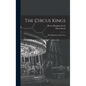 The Circus Kings; Our Ringling Family Story - Hardcover
