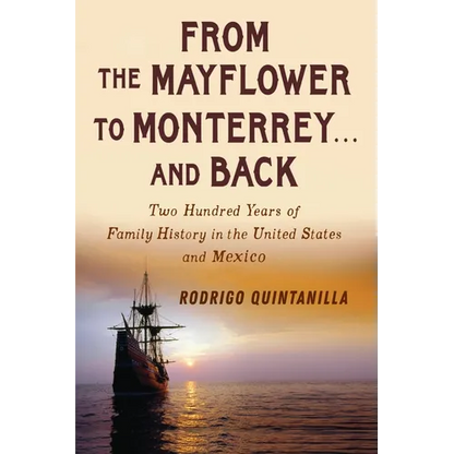 From The Mayflower to Monterrey and Back-Two Hundred Years of Family History in the United States and Mexico - Paperback