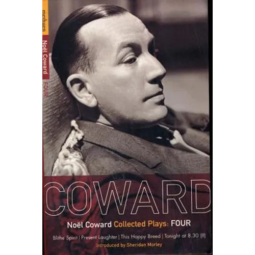 Coward Plays: 4: Blithe Spirit; Present Laughter; This Happy Breed; Tonight at 8.30 (II) - Paperback