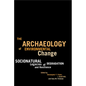The Archaeology of Environmental Change: Socionatural Legacies of Degradation and Resilience - Paperback