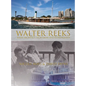 Walter Reeks: Naval Architect, Yachtsman and Entrepreneur - Hardcover